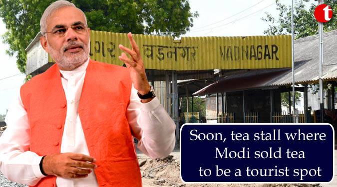 Soon, tea stall where Modi sold tea to be a tourist spot