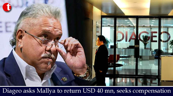 Diageo asks Mallya to return USD 40 mn, seeks compensation