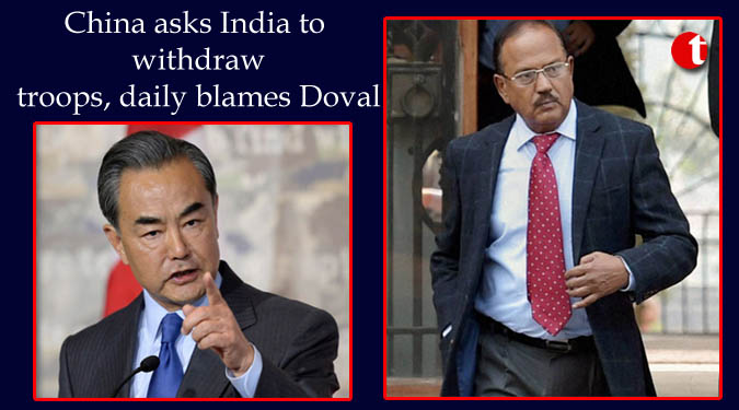China asks India to withdraw troops, daily blames Doval