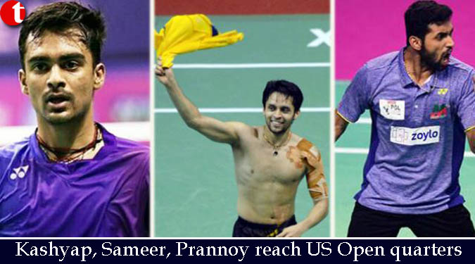 Kashyap, Sameer, Prannoy reach US Open quarters