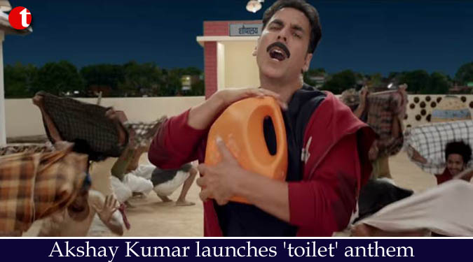 Akshay Kumar launches ‘toilet’ anthem