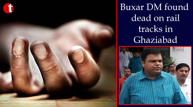 Buxar DM found dead on rail tracks in Ghaziabad