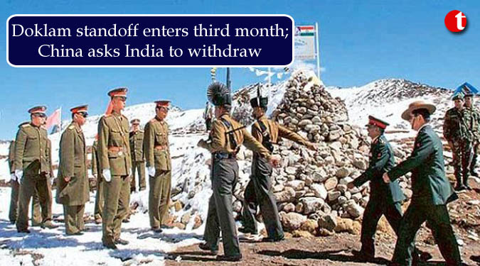 Doklam standoff enters third month; China asks India to withdraw
