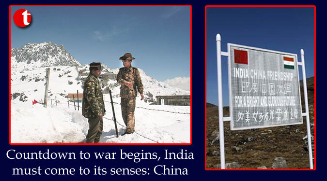 Countdown to war begins, India must come to its senses: China