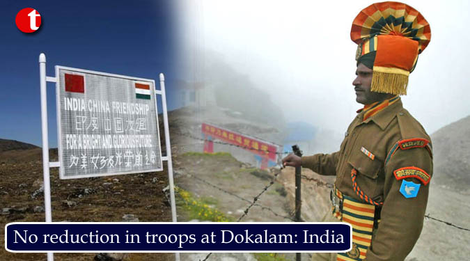 No reduction in troops at Dokalam: India