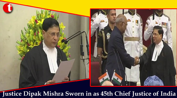Justice Dipak Mishra Sworn in as 45th Chief Justice of India