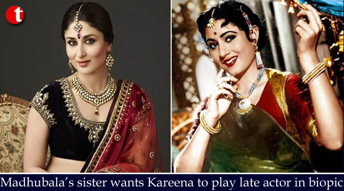 Madhubala’s sister wants Kareena to play late actor in biopic