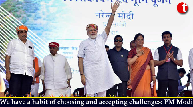 We have a habit of choosing and accepting challenges: PM Modi