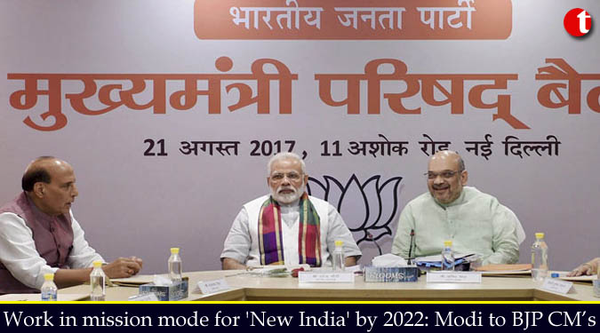 Work in mission mode for 'New India' by 2022: PM Modi to BJP CM’s