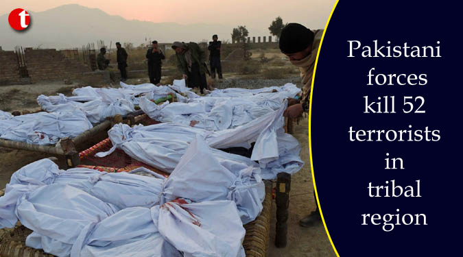 Pakistani forces kill 52 terrorists in tribal region