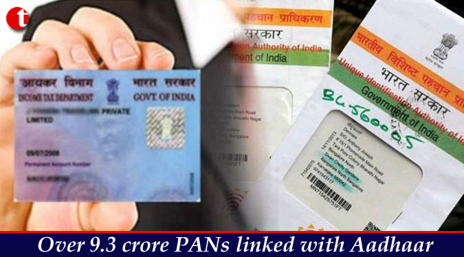 Over 9.3 crore PANs linked with Aadhaar