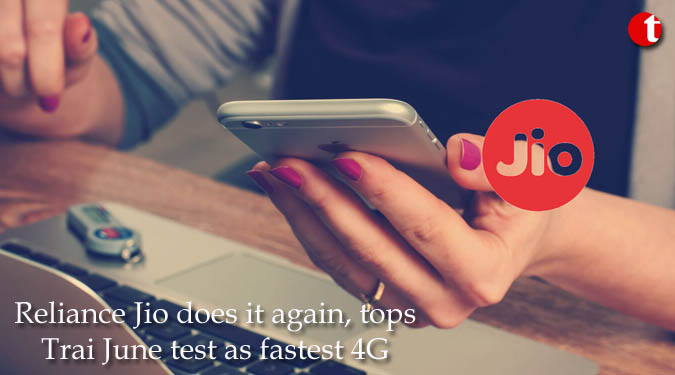Reliance Jio does it again, tops Trai June test as fastest 4G operator