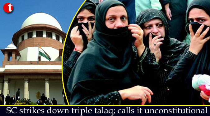 Supreme Court strikes down triple talaq; calls it unconstitutional