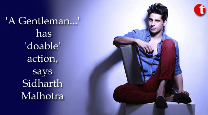 'A Gentleman...' has 'doable' action, says Sidharth