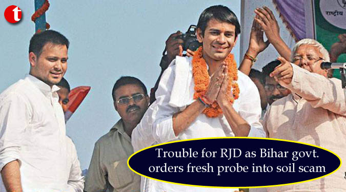 Trouble for RJD as Bihar govt. orders fresh probe into soil scam