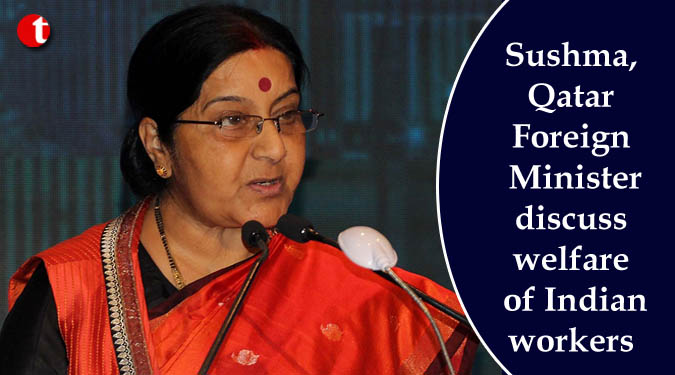 Sushma, Qatar Foreign Minister discuss welfare of Indian workers