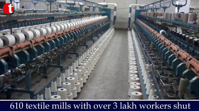 610 textile mills with over 3 lakh workers shut