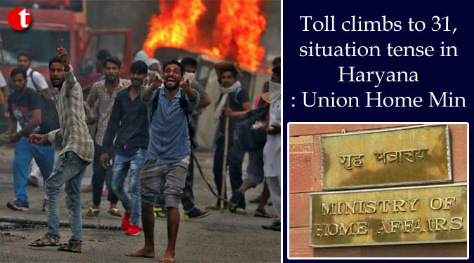 Toll climbs to 31, situation tense in Haryana: Union Home Min