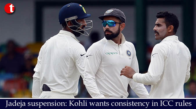 Jadeja suspension: Kohli wants consistency in ICC rules