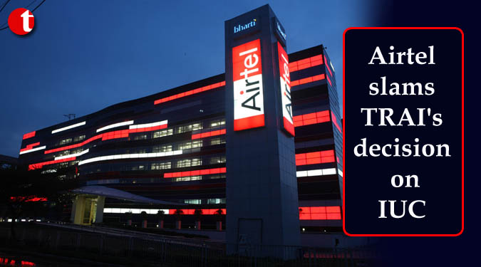 Airtel slams TRAI's decision on IUC