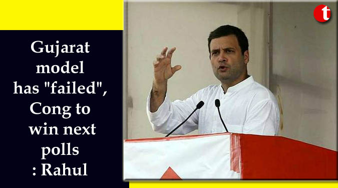 Gujarat model has "failed", Cong to win next polls: Rahul