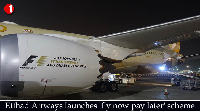 Etihad Airways launches 'fly now pay later' scheme