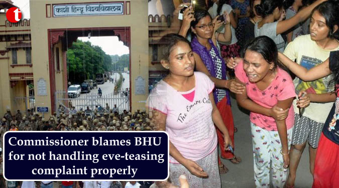 Commissioner blames BHU for not handling eve-teasing complaint properly