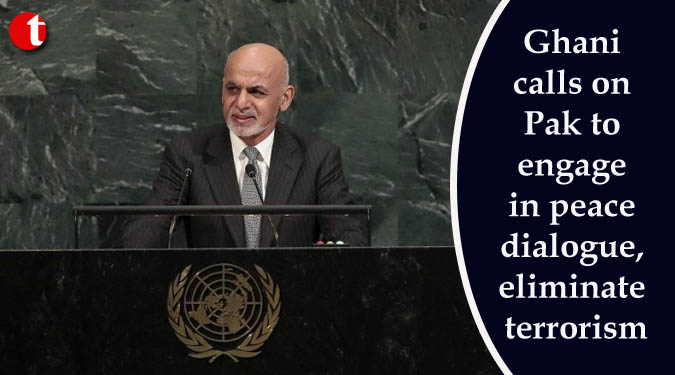 Ghani calls on Pak to engage in peace dialogue, eliminate terrorism