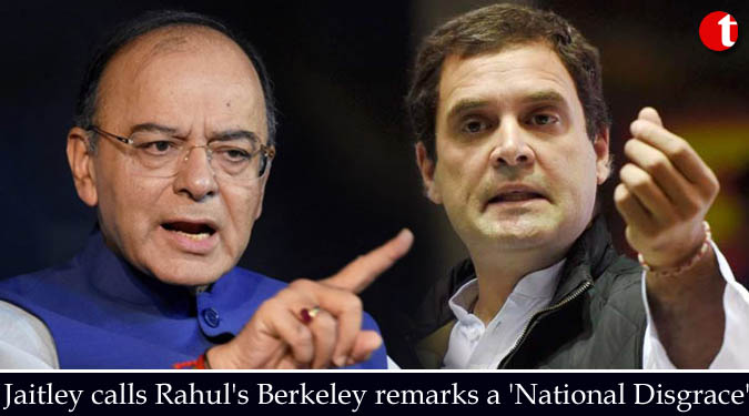 Jaitley calls Rahul's Berkeley remarks a 'National Disgrace'