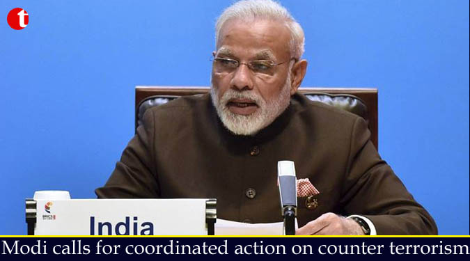 Modi calls for coordinated action on counter terrorism