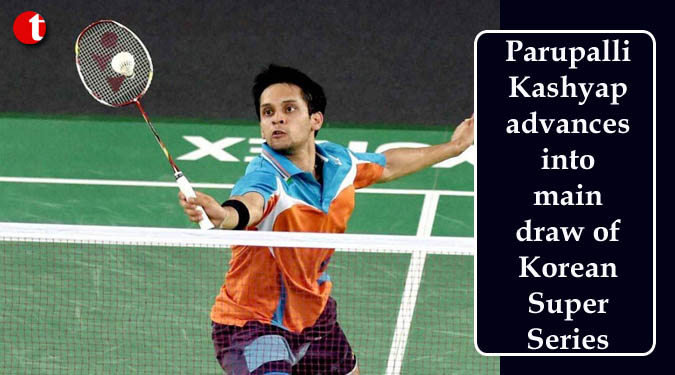 Parupalli Kashyap advances into main draw of Korean Super Series