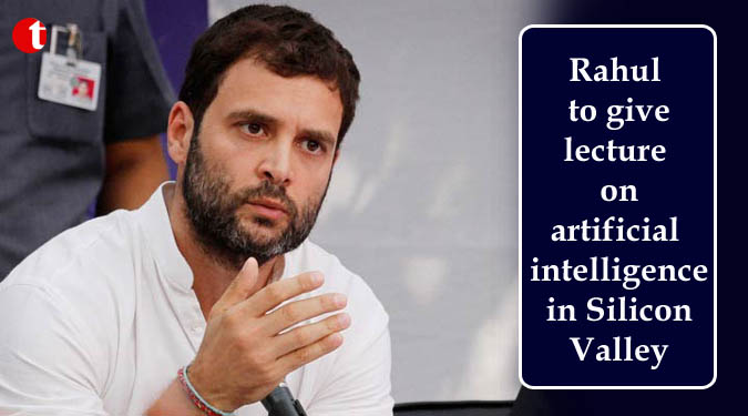 Rahul Gandhi to give lecture on artificial intelligence in Silicon Valley