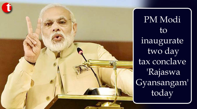 PM Modi to inaugurate two day tax conclave 'Rajaswa Gyansangam' today