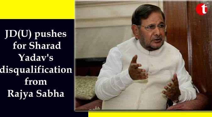 JD(U) pushes for Sharad Yadav’s disqualification from Rajya Sabha