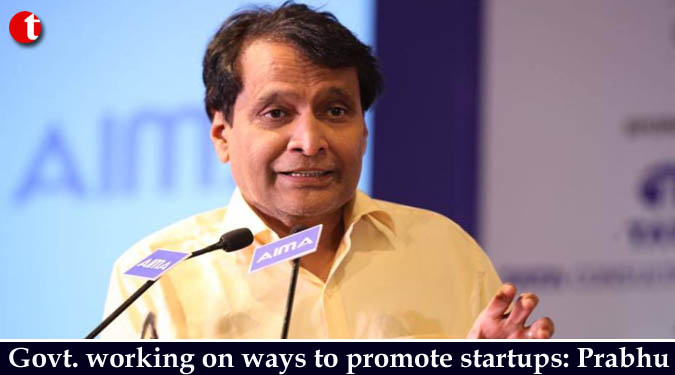 Govt. working on ways to promote startups: Prabhu