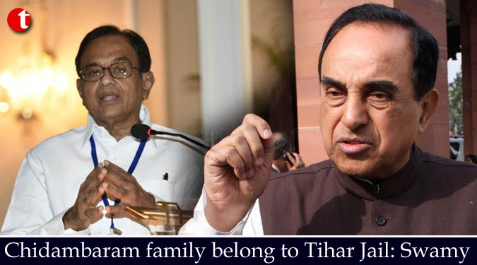 Chidambaram family belong to Tihar Jail: Swamy
