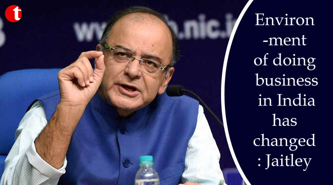 Environment of doing business in India has changed: Jaitley