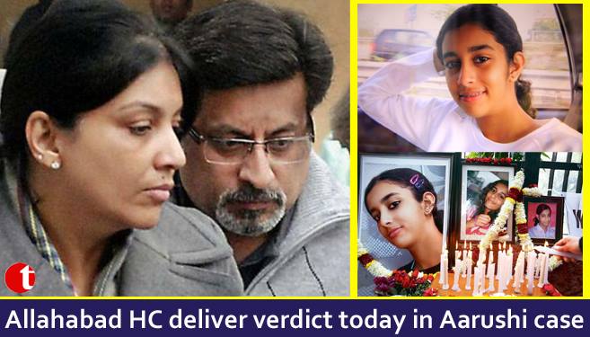 Allahabad HC deliver verdict today in Aarushi Case