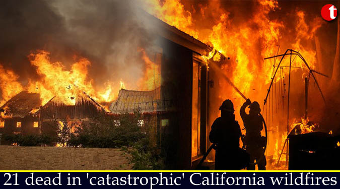 21 dead in ‘catastrophic’ California wildfires