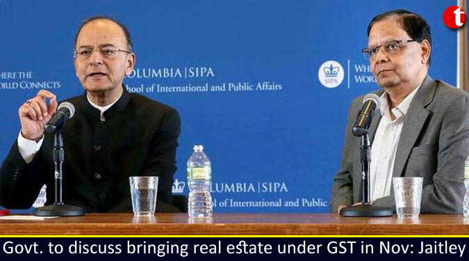 Govt. to discuss bringing real estate under GST in Nov: Jaitley