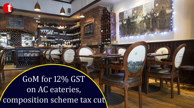 GoM for 12% GST on AC eateries, composition scheme tax cut