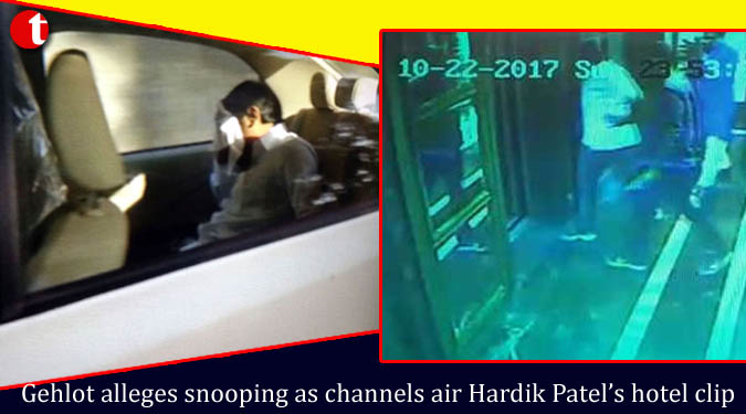 Gehlot alleges snooping as channels air Hardik Patel’s hotel clip