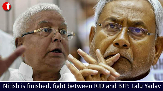 Nitish is ‘finished’, fight between RJD and BJP: Lalu Yadav