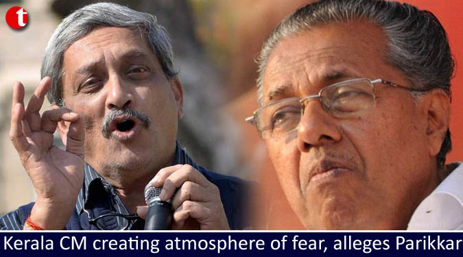 Kerala CM creating atmosphere of fear, alleges Parikkar