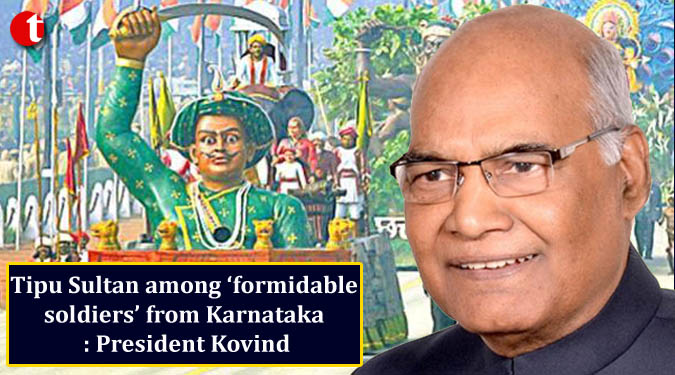 Tipu Sultan among ‘formidable soldiers’ from Karnataka : President Kovind