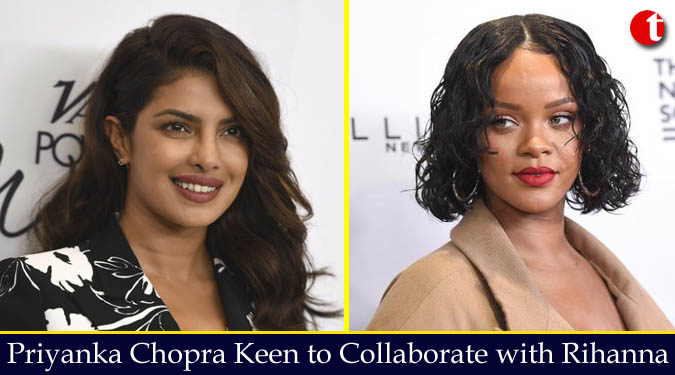 Priyanka Chopra Keen to Collaborate with Rihanna