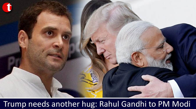 Trump needs another hug: Rahul Gandhi to PM Modi