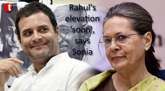 Rahul's elevation 'soon', says Sonia