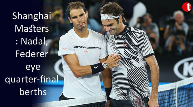Shanghai Masters: Nadal, Federer eye quarter-final berths