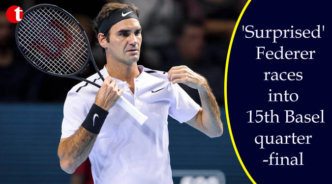 ‘Surprised’ Federer races into 15th Basel quarter-final